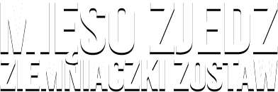 MIĘSO ZJEDZ ZIEMNIACZKI ZOSTAW